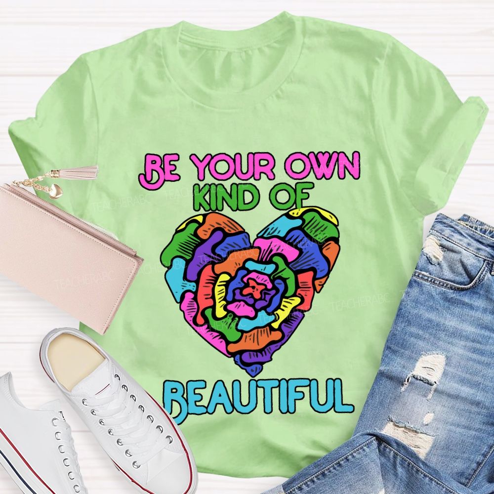 Be Your Own Kind Of Beautiful T-shirt