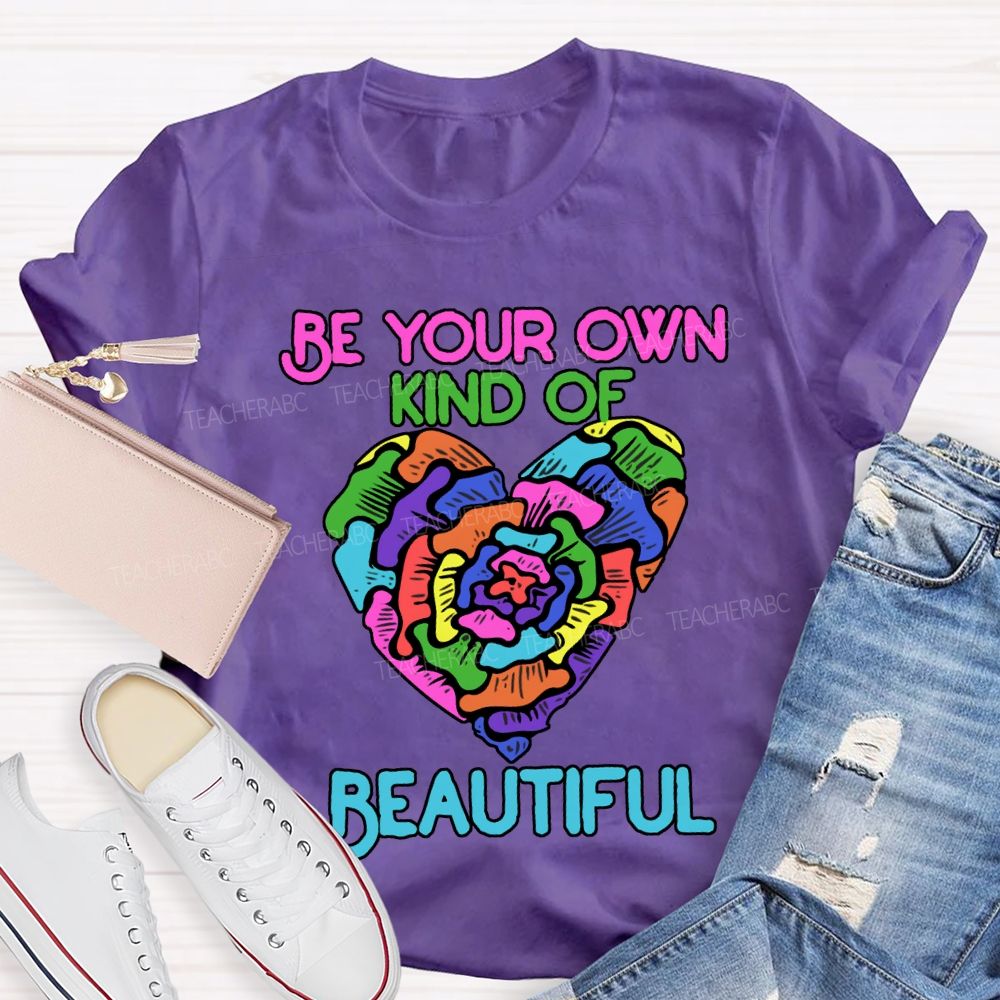 Be Your Own Kind Of Beautiful T-shirt