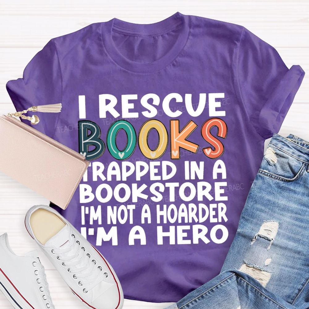 I Rescue Books Trapped In A Bookstore I'M Not A Hoarder I'M A Hero T-shirt