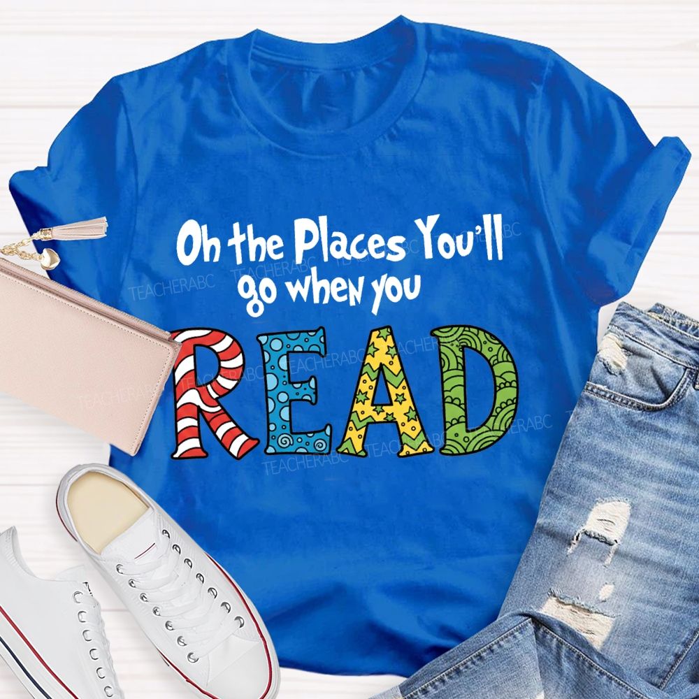 On The Places You'Ll Go When You Read T-shirt