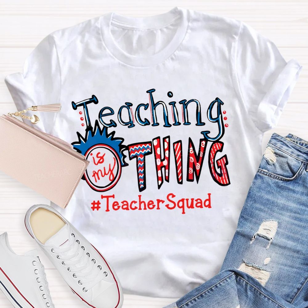 Teaching Is My Thing Teacher Squad T-shirt