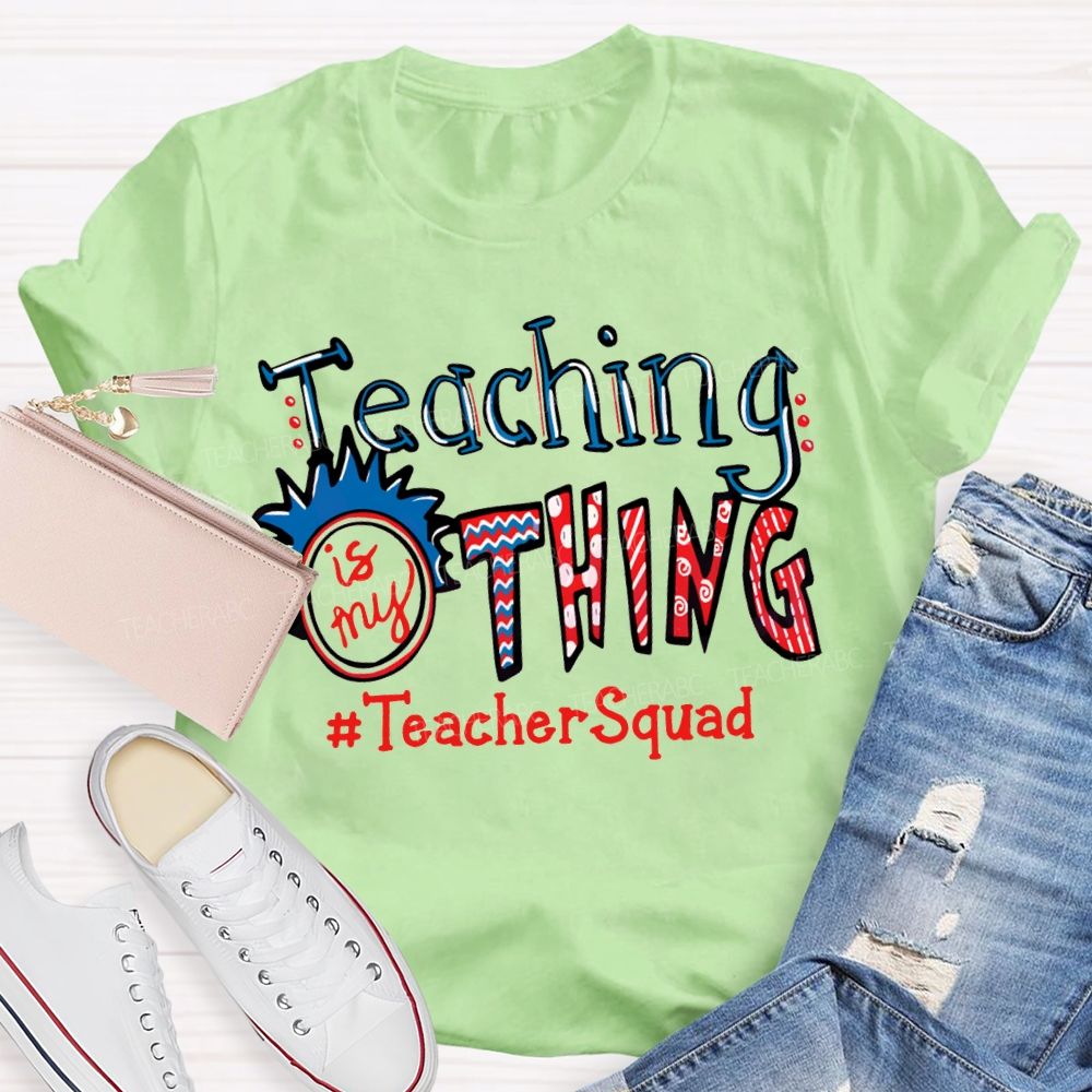 Teaching Is My Thing Teacher Squad T-shirt