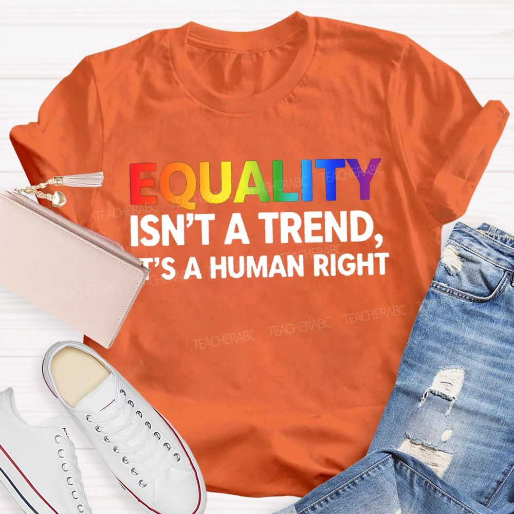 Equality Isn'T A Trend It'S A Human Right T-shirt