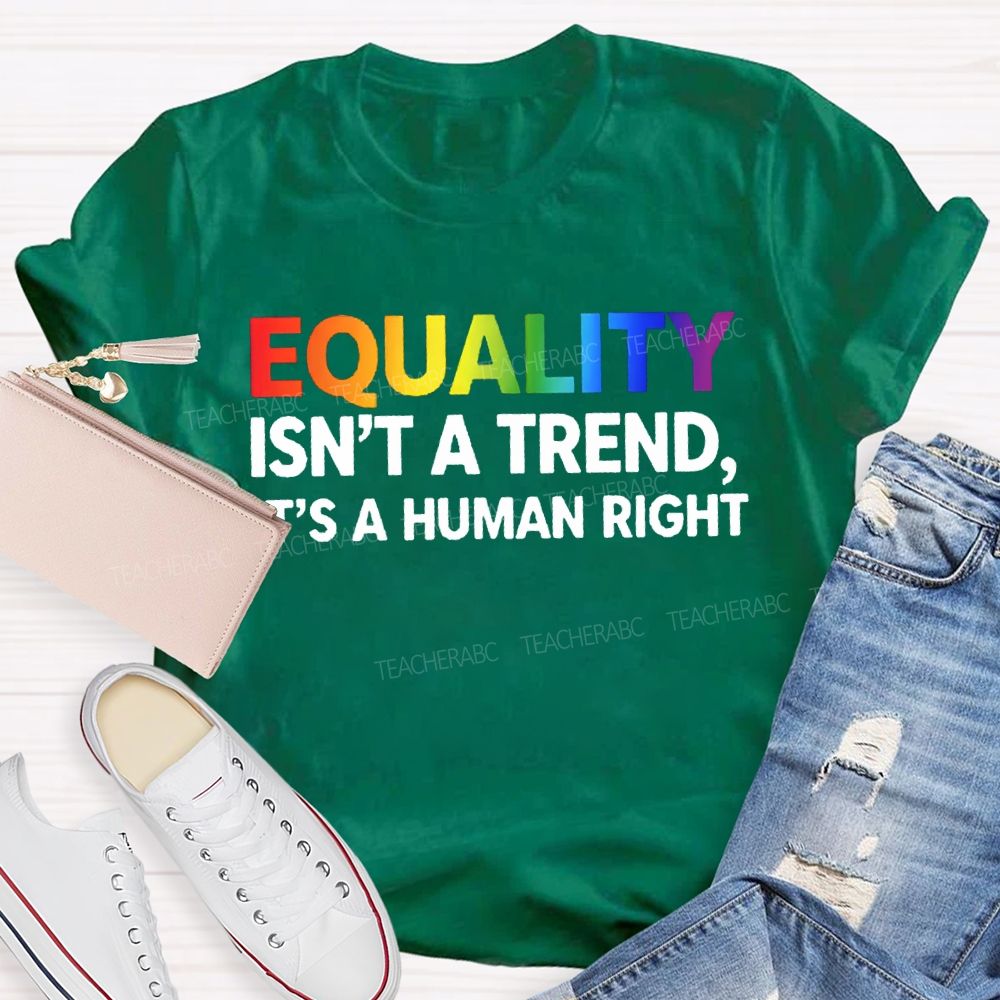 Equality Isn'T A Trend It'S A Human Right T-shirt