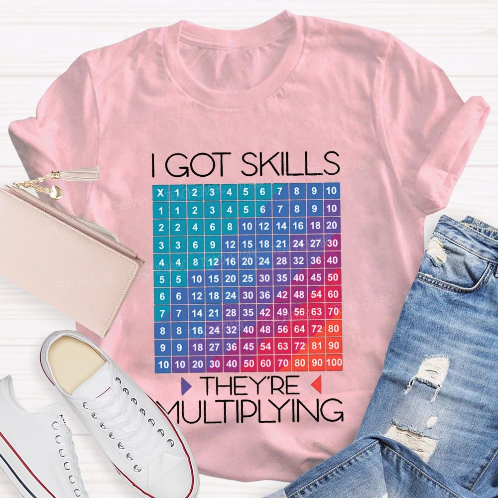 I Got Skills They'Re Multiplying Math Teacher T-shirt