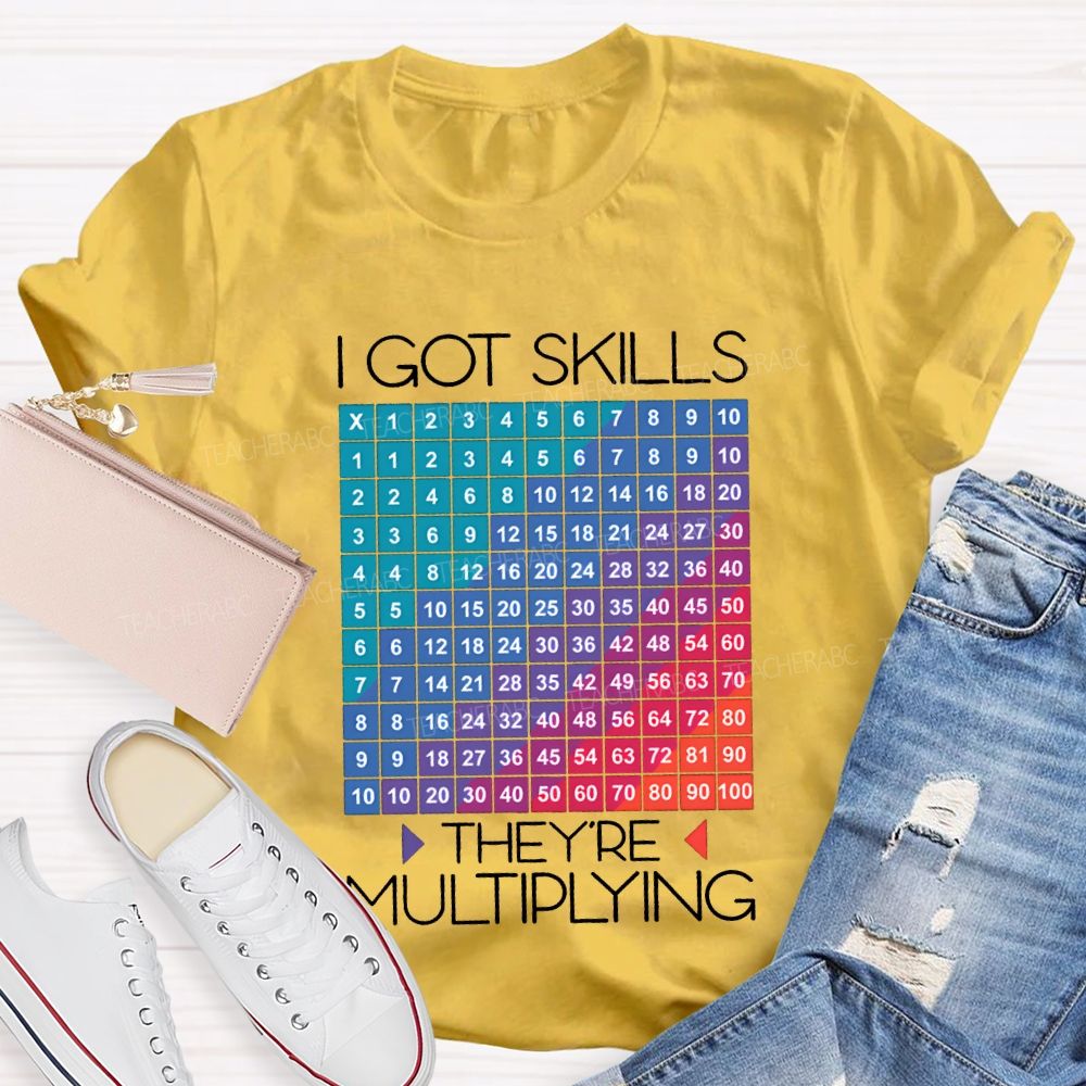 I Got Skills They'Re Multiplying Math Teacher T-shirt
