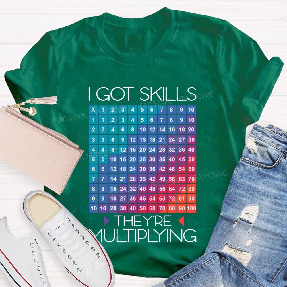 I Got Skills They'Re Multiplying Math Teacher T-shirt