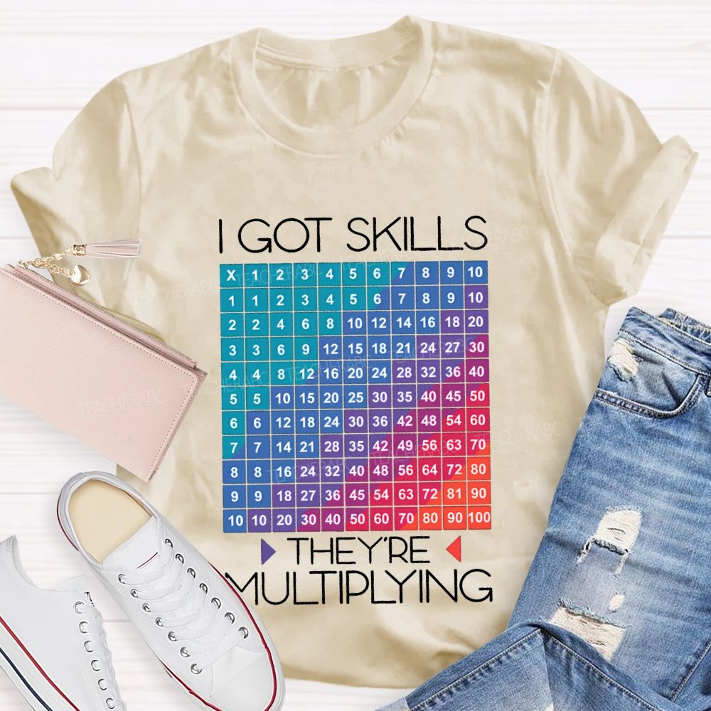 I Got Skills They'Re Multiplying Math Teacher T-shirt