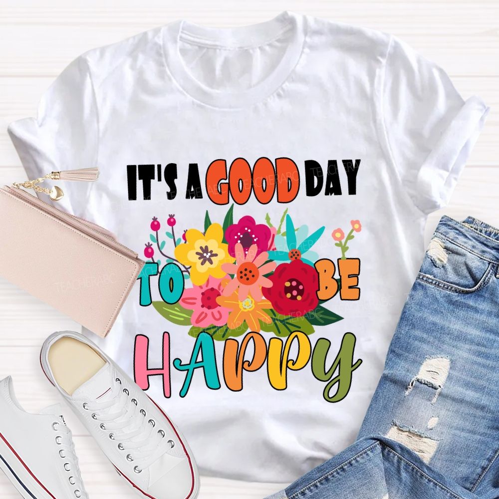 It'S A Good Day To Be Happy Floral T-Shirt