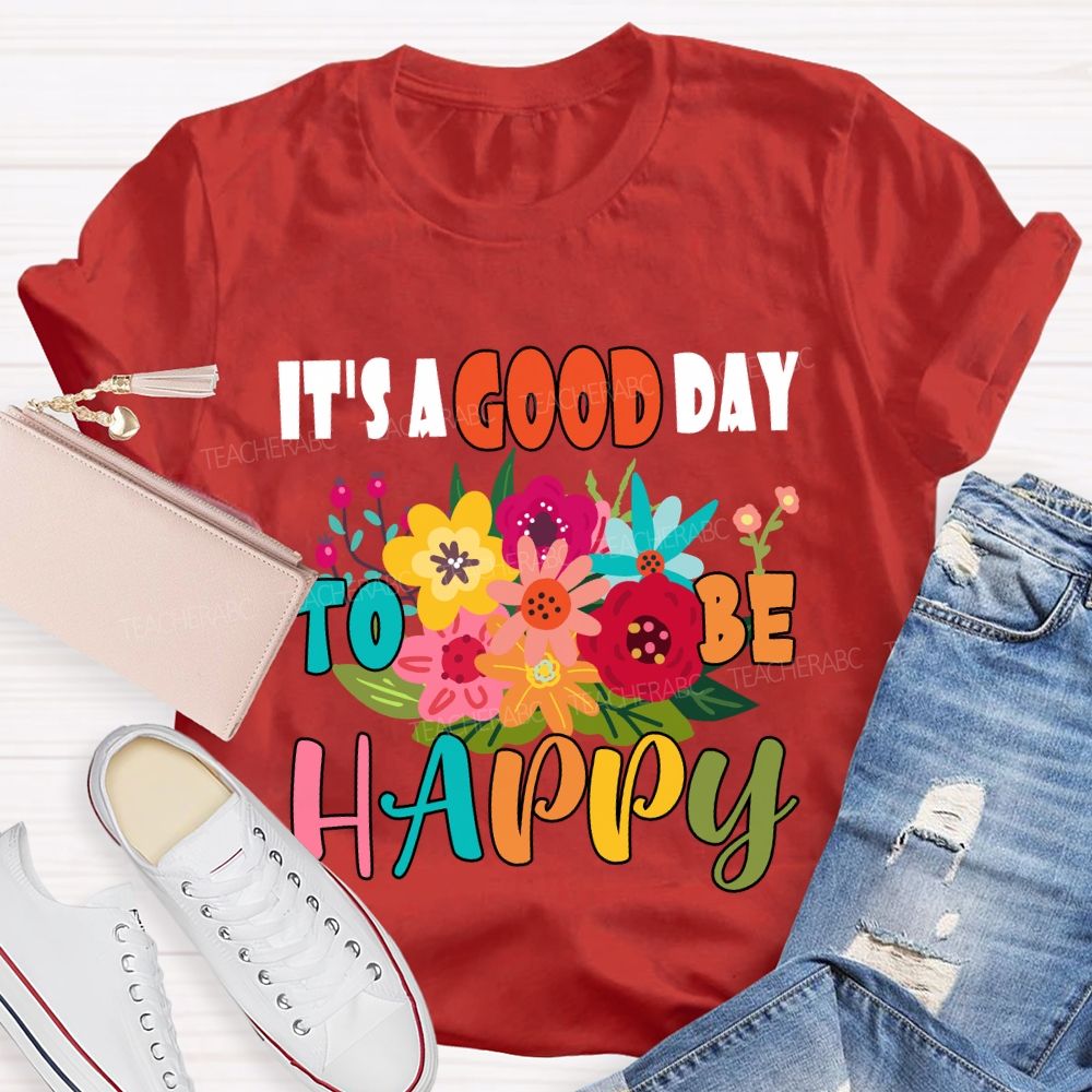 It'S A Good Day To Be Happy Floral T-Shirt