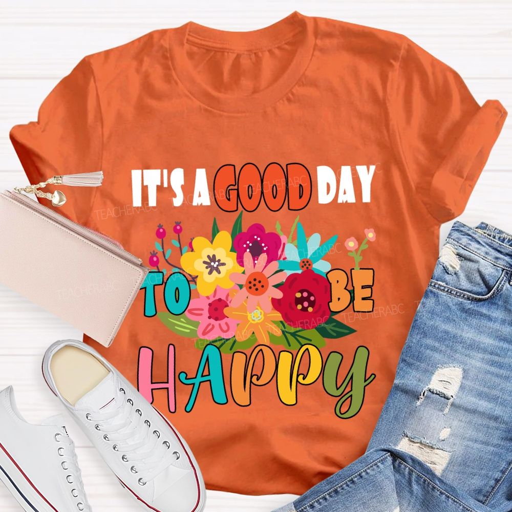 It'S A Good Day To Be Happy Floral T-Shirt