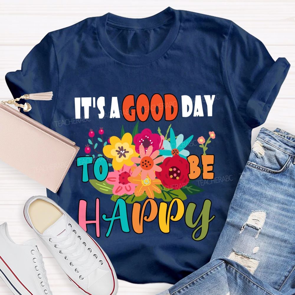 It'S A Good Day To Be Happy Floral T-Shirt