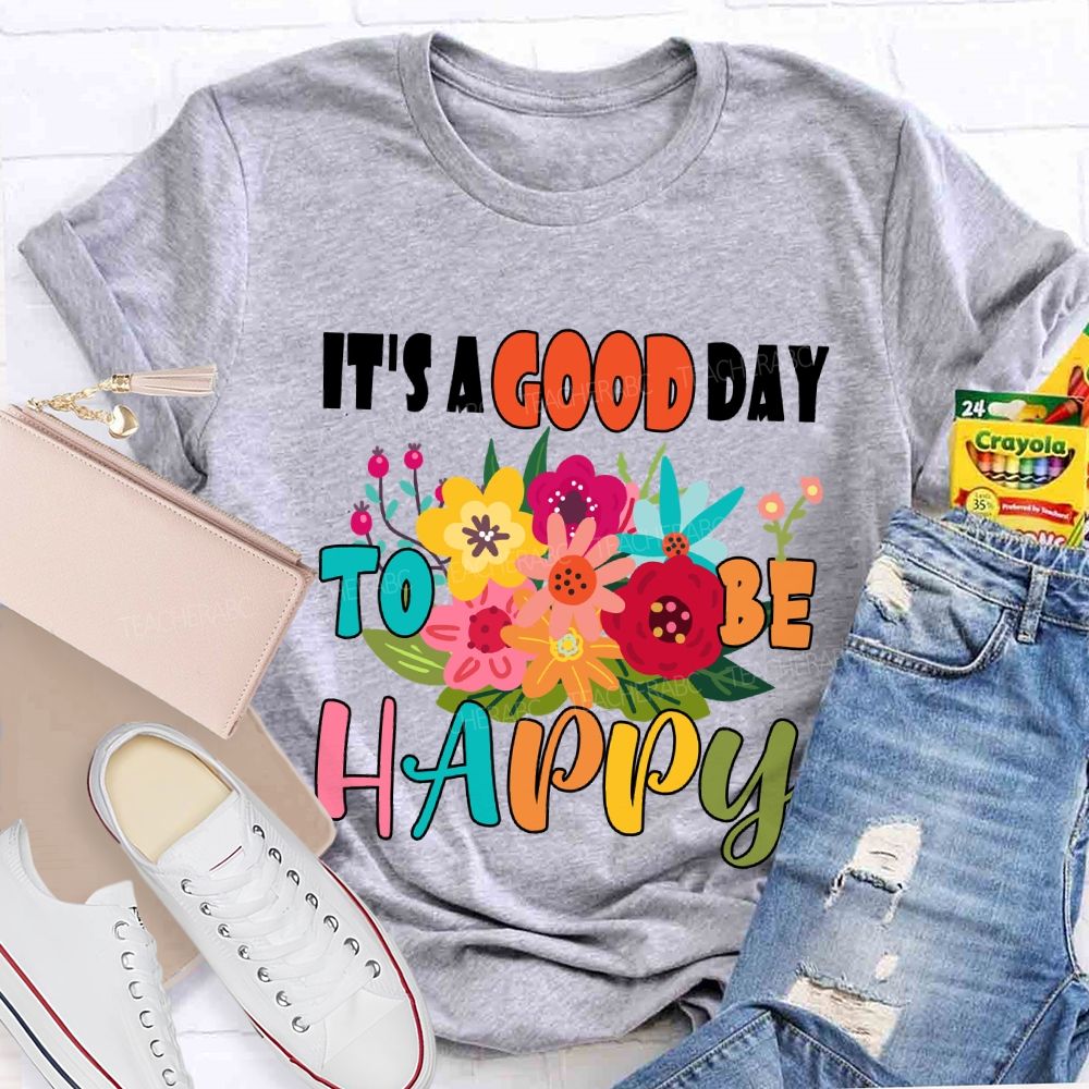 It'S A Good Day To Be Happy Floral T-Shirt