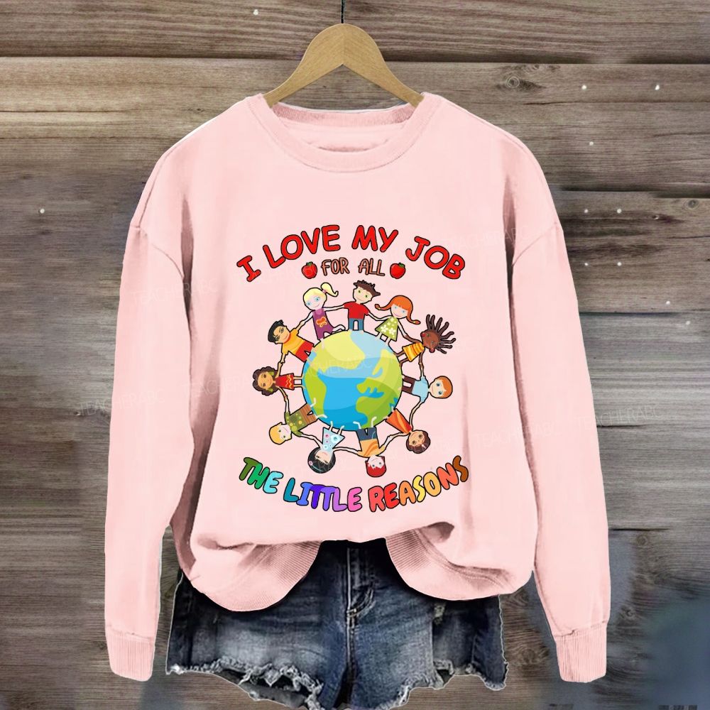 I Love My Job For All The Little Reasons Cute Kids Sweatshirt