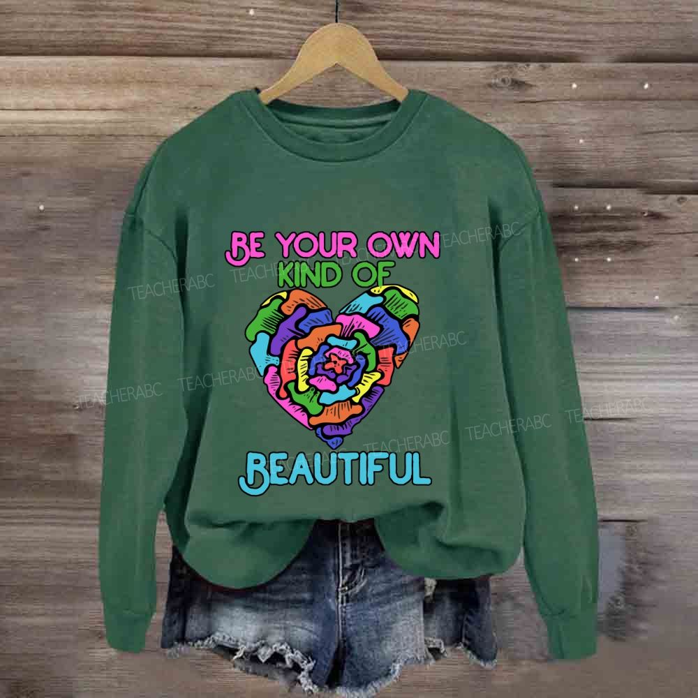 Be Your Own Kind Of Beautiful Sweatshirt