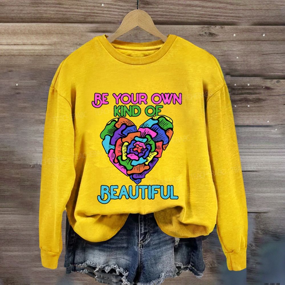 Be Your Own Kind Of Beautiful Sweatshirt