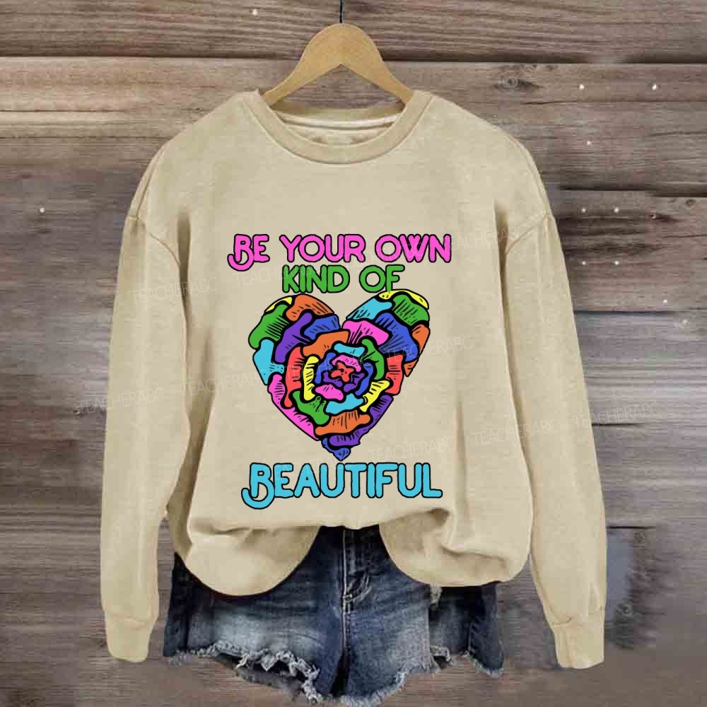 Be Your Own Kind Of Beautiful Sweatshirt