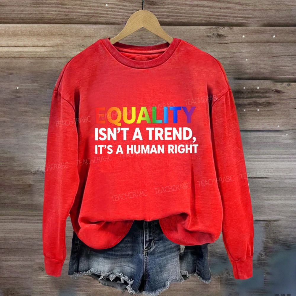 Equality Isn't A Trend It'S A Human Right Sweatshirt