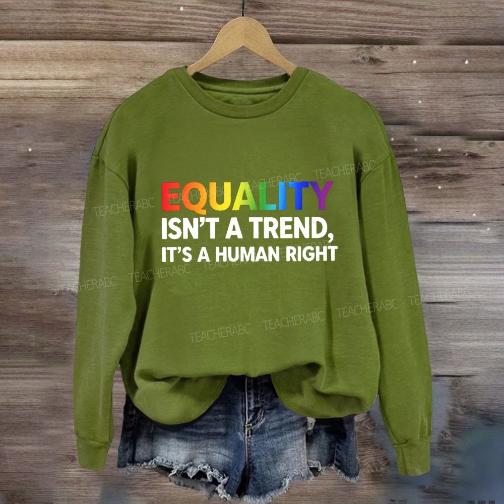 Equality Isn't A Trend It'S A Human Right Sweatshirt