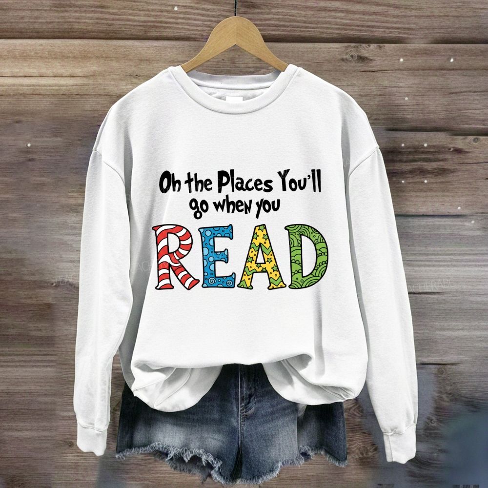 On The Places You'Ll Go When You Read Colorful Letter Sweatshirt