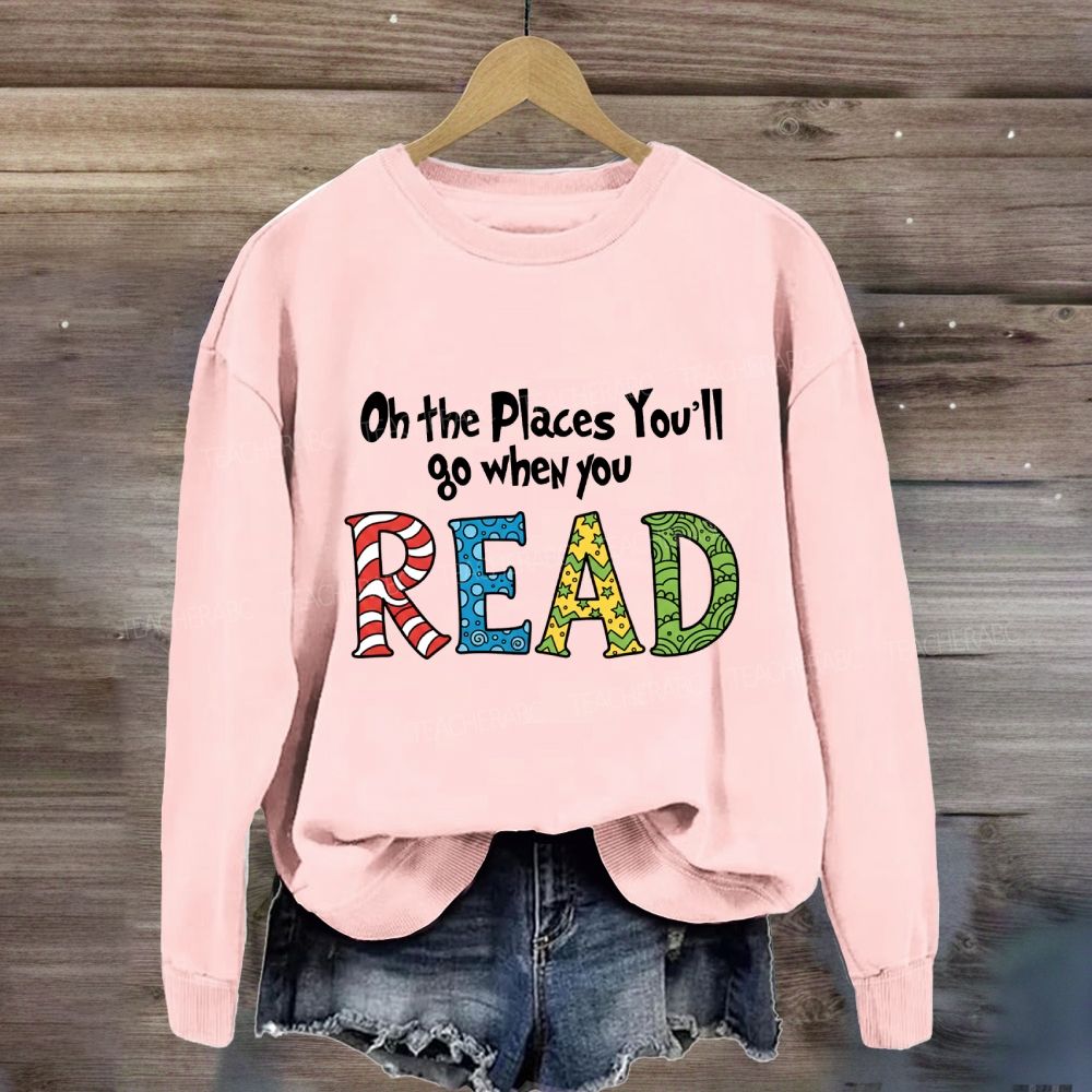 On The Places You'Ll Go When You Read Colorful Letter Sweatshirt
