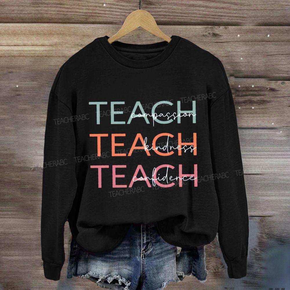 Teach Compassion Teach Kindness Teach Confidence Sweatshirt