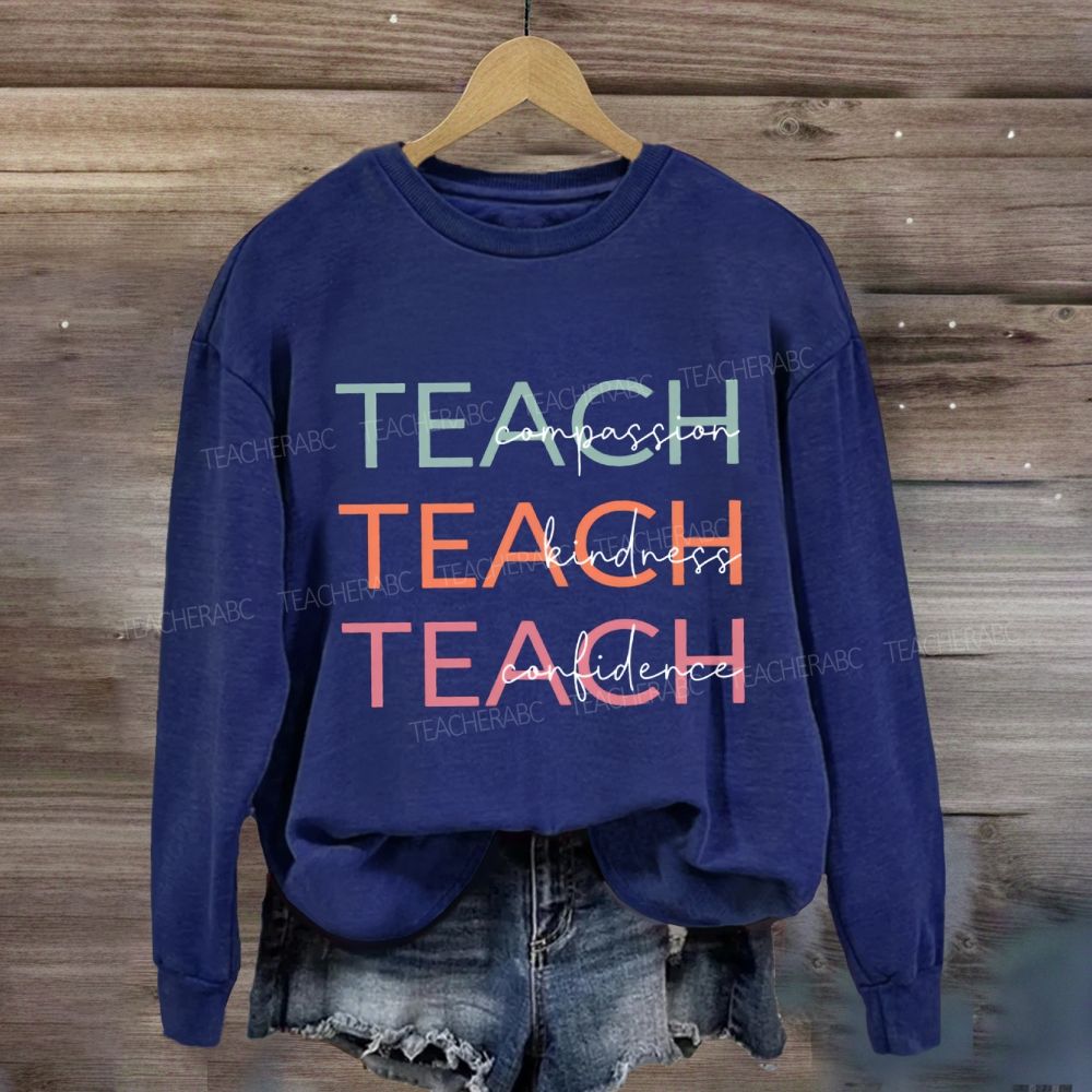 Teach Compassion Teach Kindness Teach Confidence Sweatshirt
