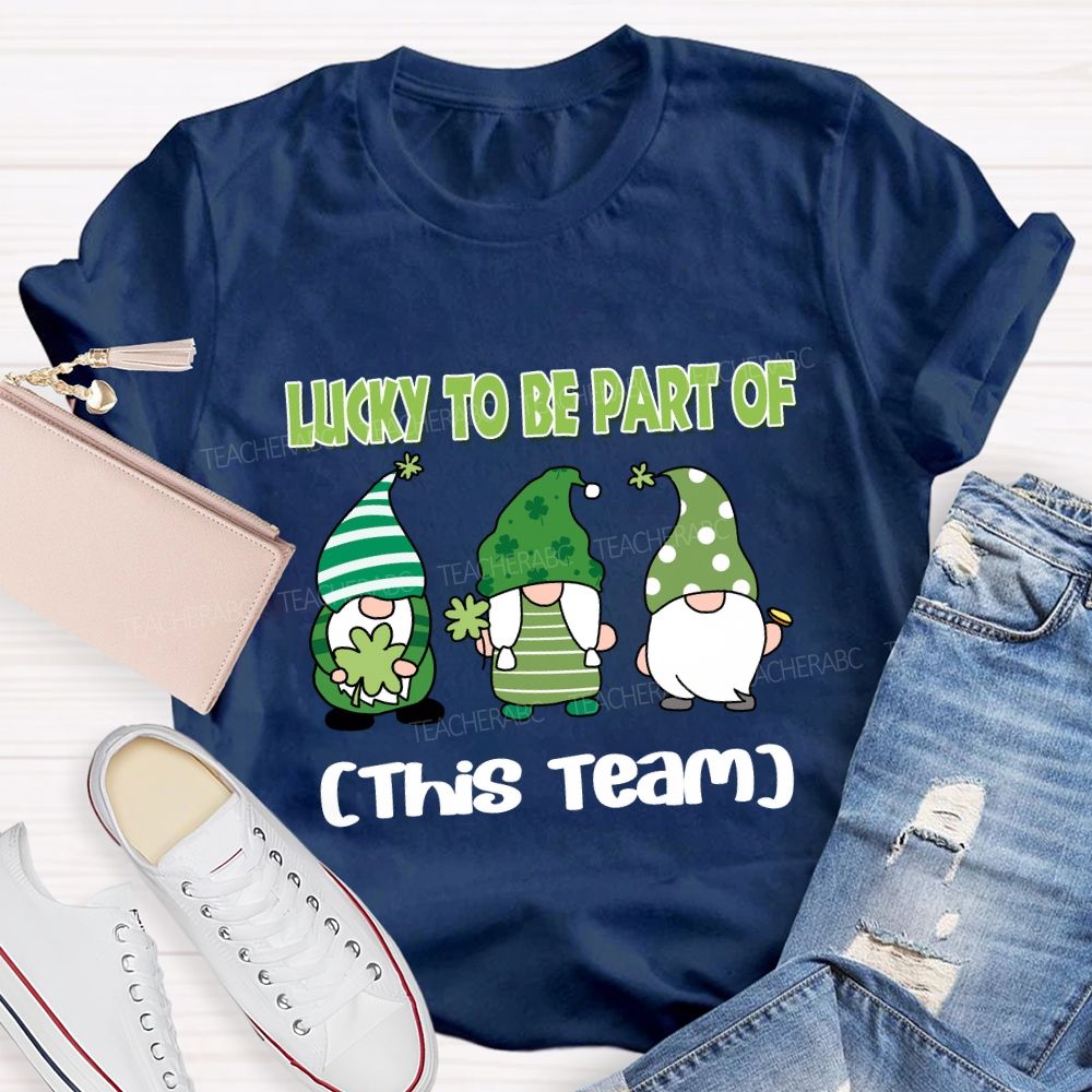 Personalized team name Lucky to Be Part of This Team T-shirt