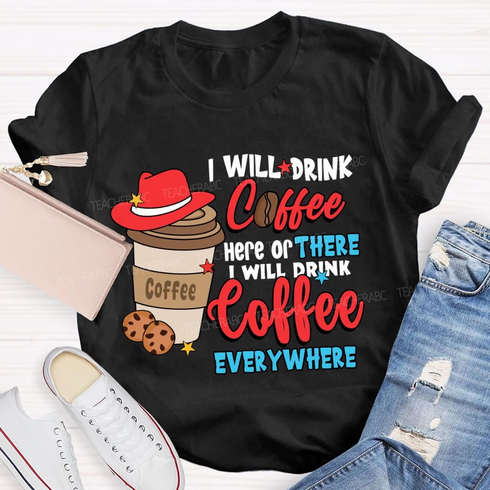 I Will Drink Coffee I Will Drink Coffee Everywhere T-shirt