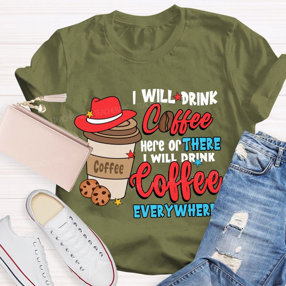 I Will Drink Coffee I Will Drink Coffee Everywhere T-shirt