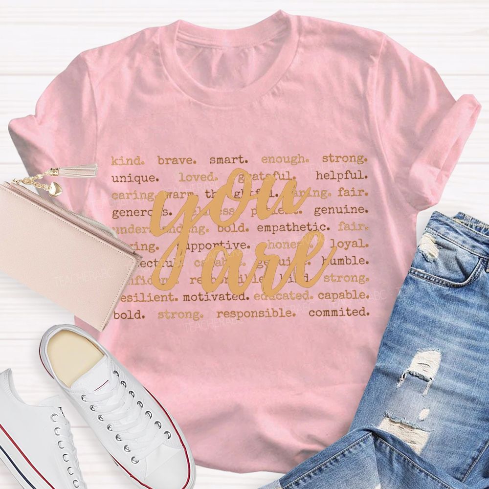 You Are Kind Brave Smart Enough Strong Unique Loved Helpful T-shirt
