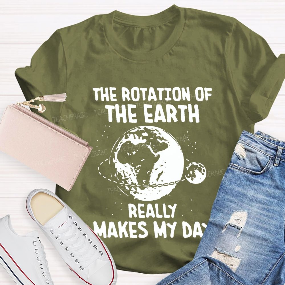 The Rotation Of The Earth Really Makes My Day Science Teacher T-shirt