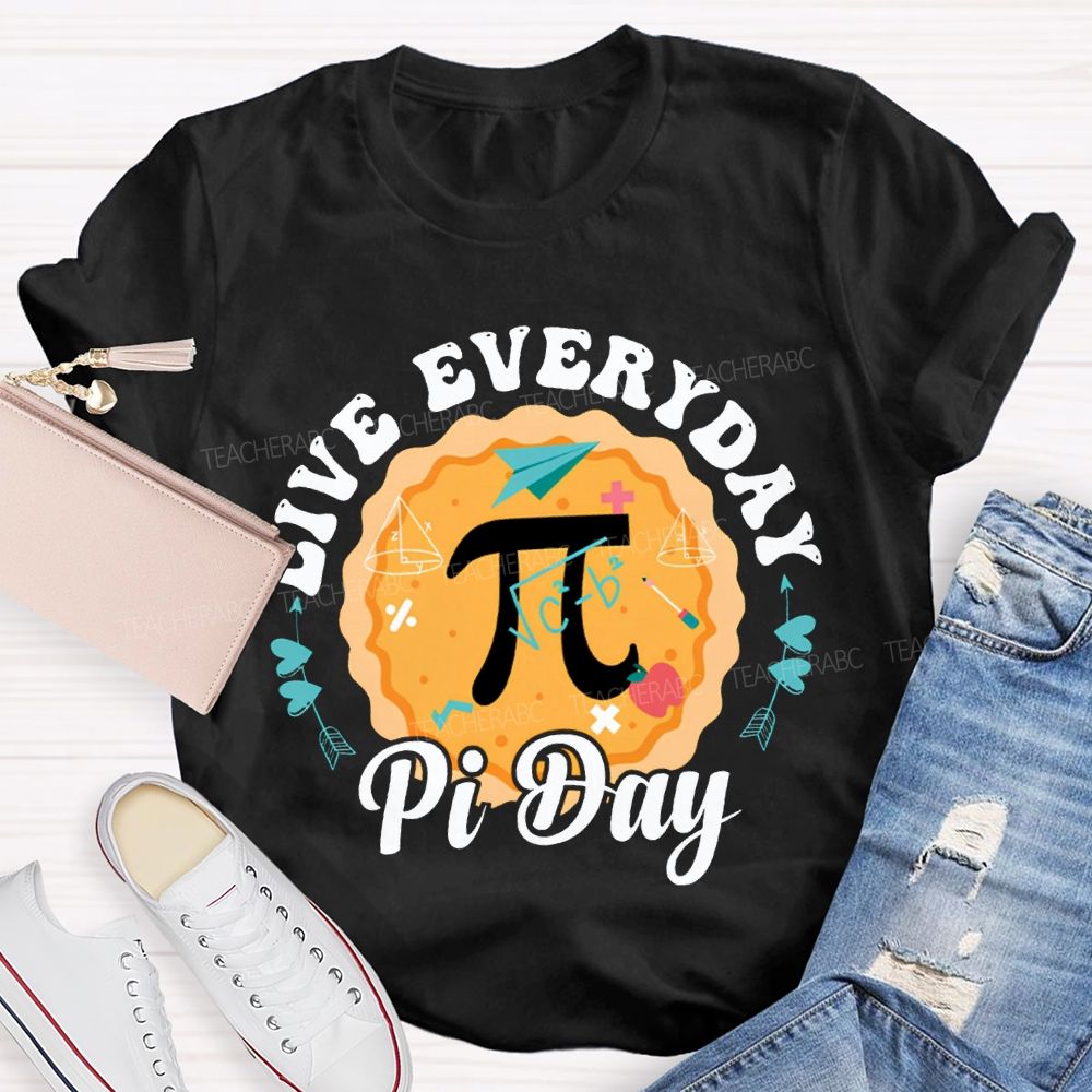Live Everyday Pi Day Pizza And Pi Math Teacher T-shirt