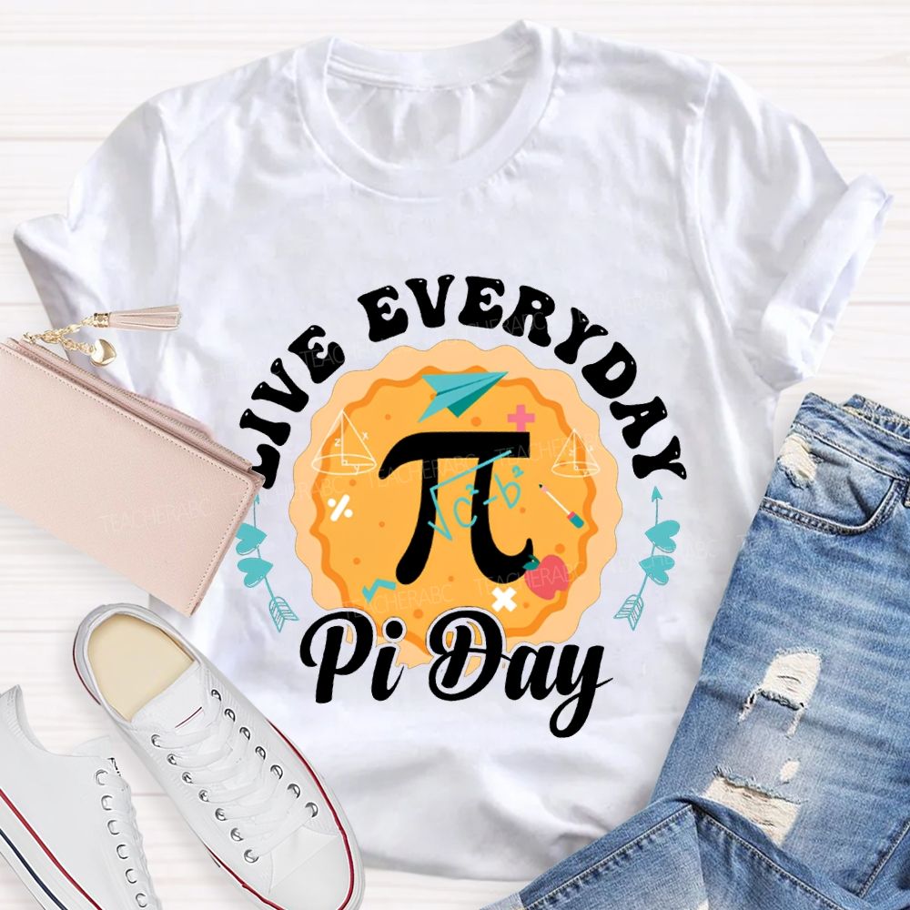 Live Everyday Pi Day Pizza And Pi Math Teacher T-shirt