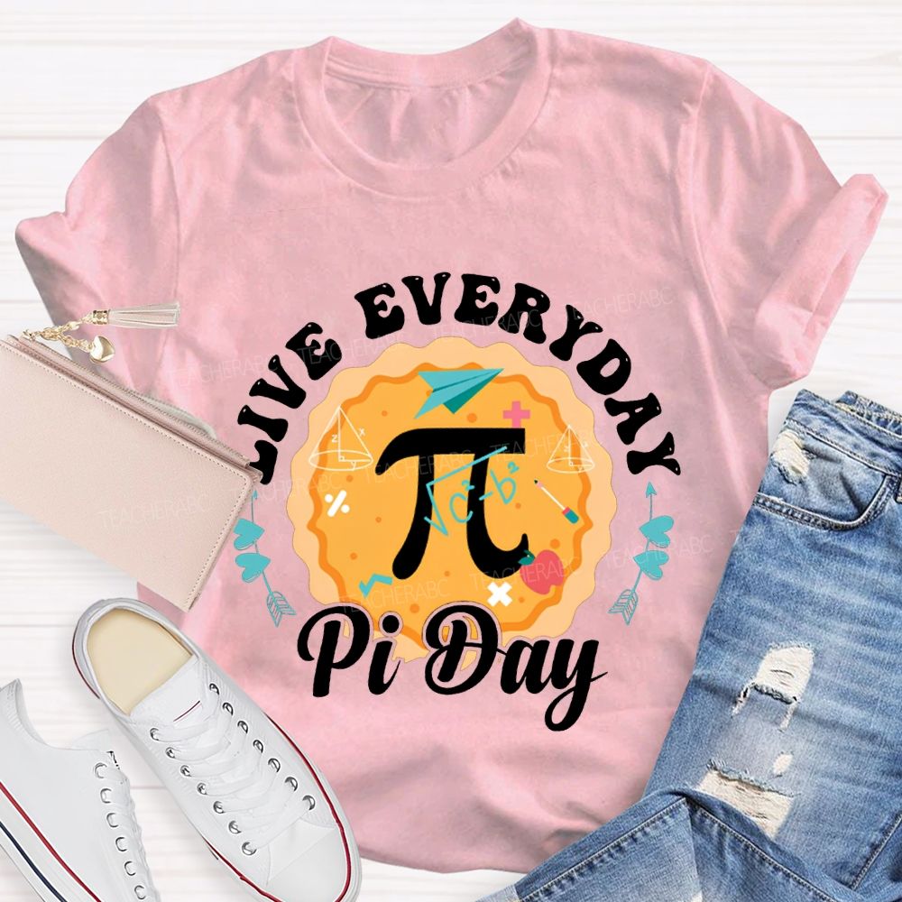 Live Everyday Pi Day Pizza And Pi Math Teacher T-shirt