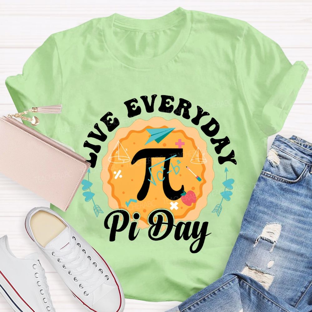 Live Everyday Pi Day Pizza And Pi Math Teacher T-shirt