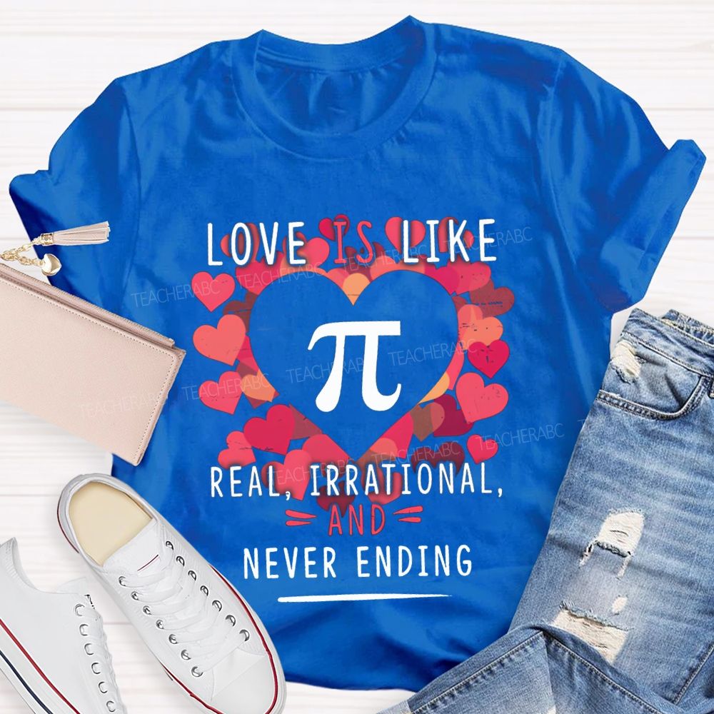 Love Is Like Pi Real Irrational Never Ending T-shirt