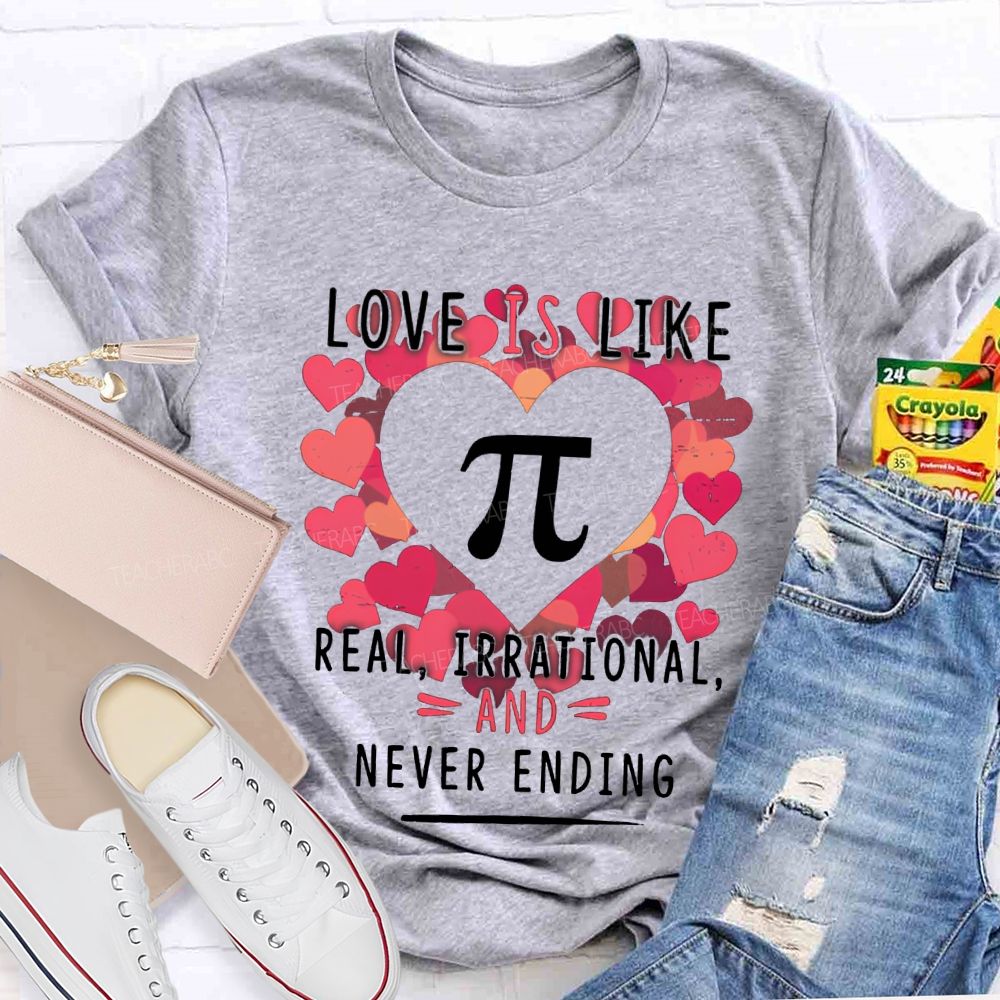 Love Is Like Pi Real Irrational Never Ending T-shirt