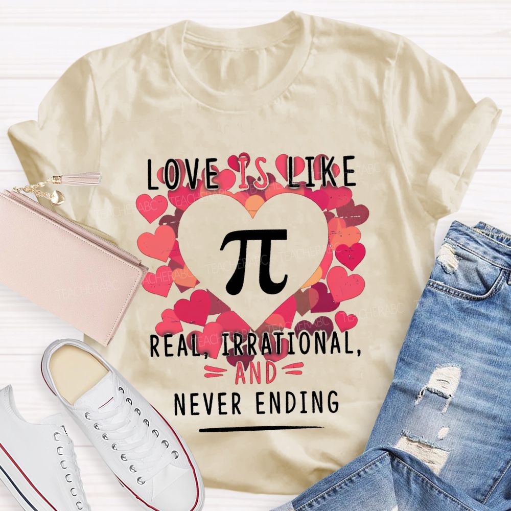 Love Is Like Pi Real Irrational Never Ending T-shirt