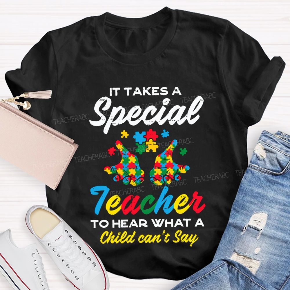 It Takes A Special Teacher To Hear What A Child Can'T Say T-shirt