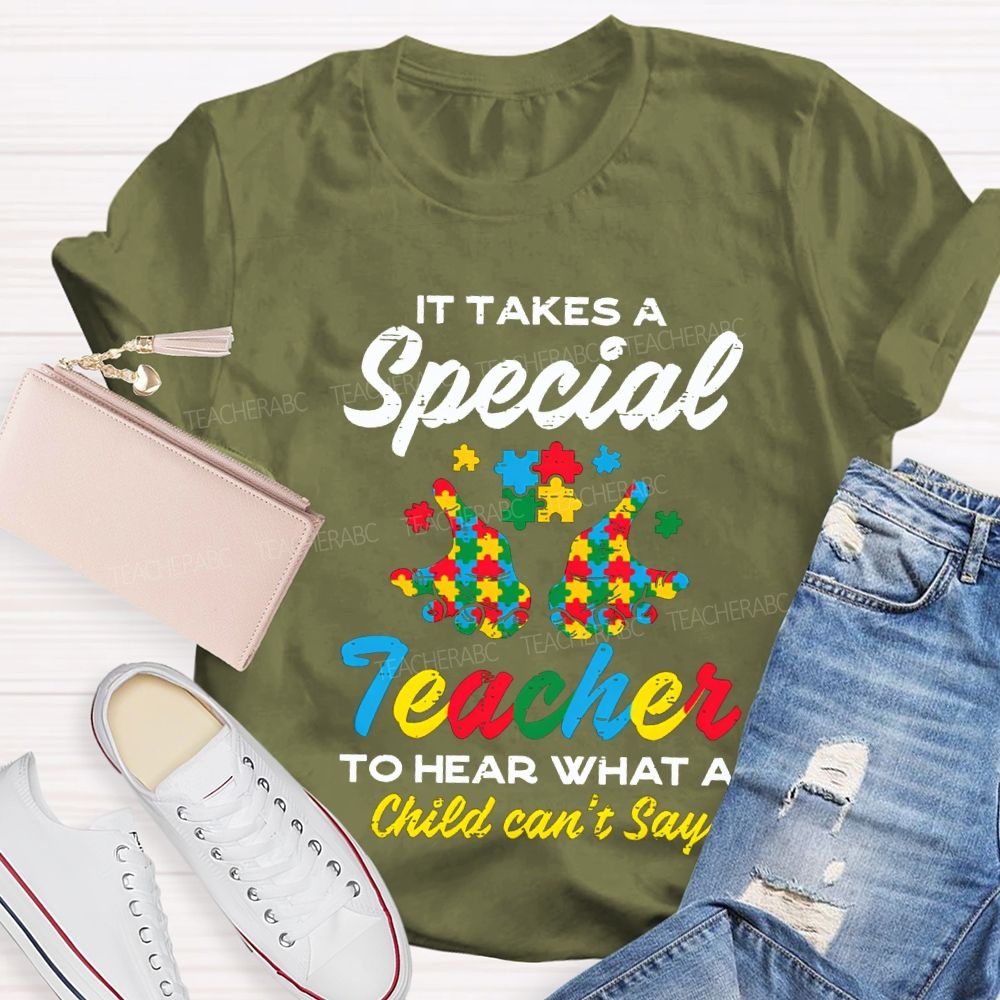 It Takes A Special Teacher To Hear What A Child Can'T Say T-shirt