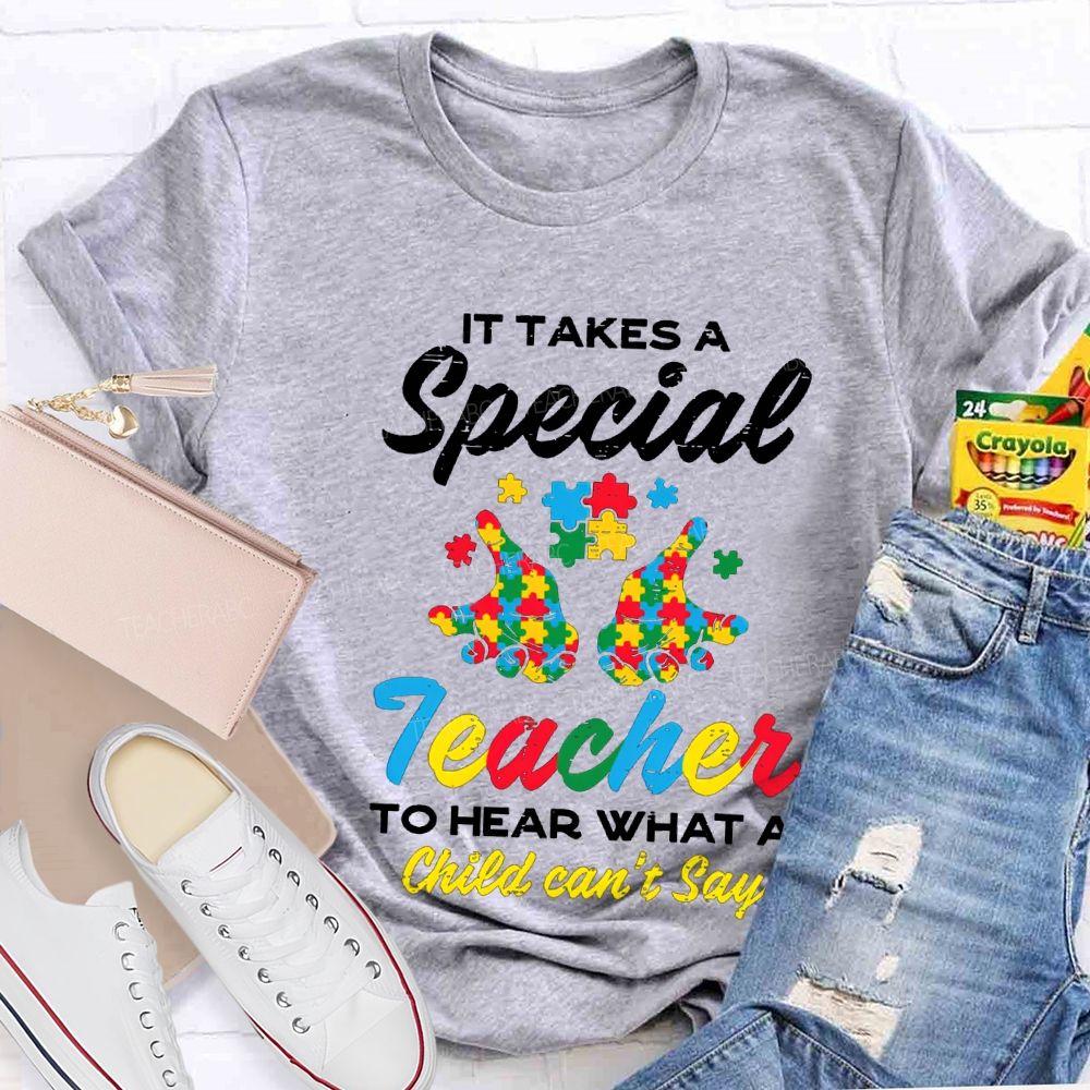 It Takes A Special Teacher To Hear What A Child Can'T Say T-shirt