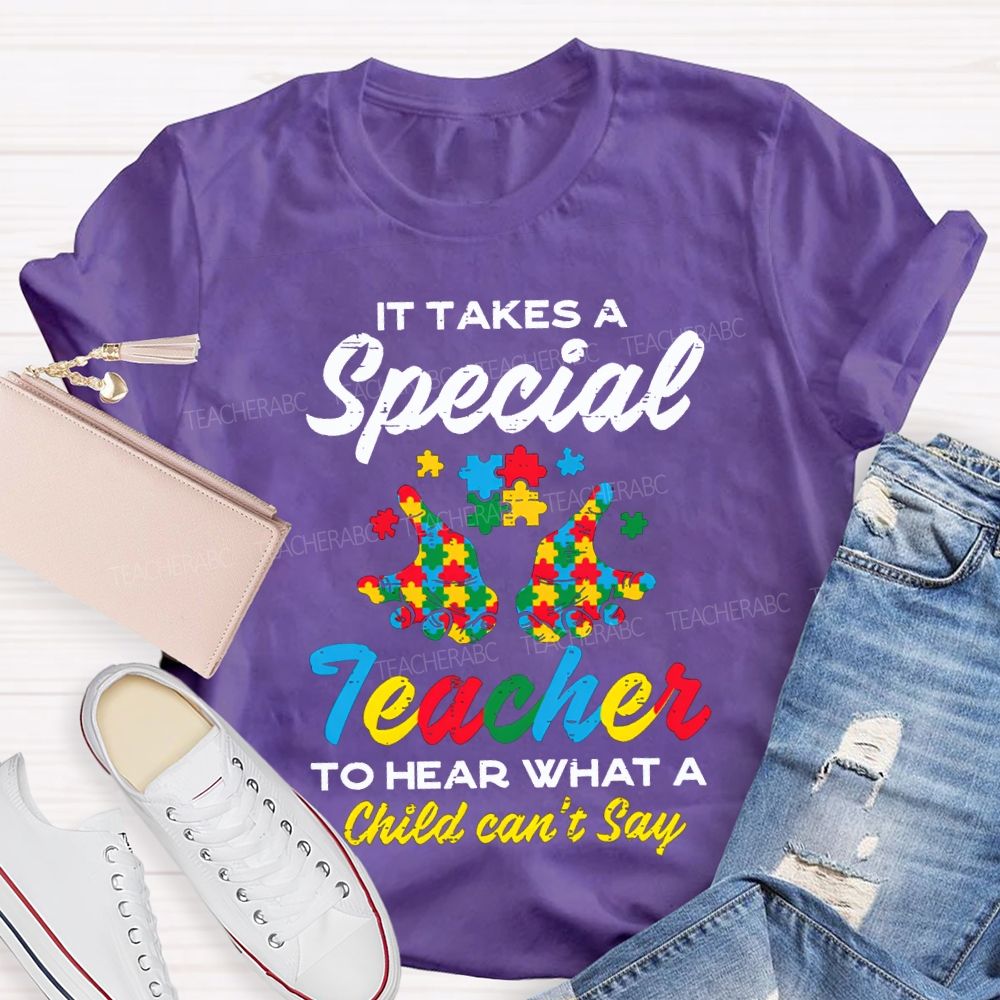 It Takes A Special Teacher To Hear What A Child Can'T Say T-shirt