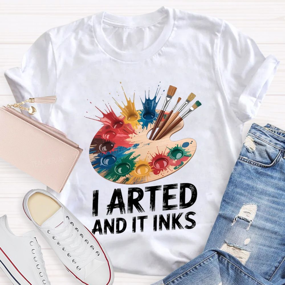 I Arted And It Inks Colored Dye Disc Art Teacher T-shirt