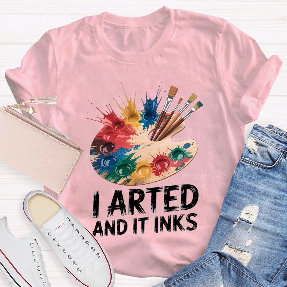 I Arted And It Inks Colored Dye Disc Art Teacher T-shirt