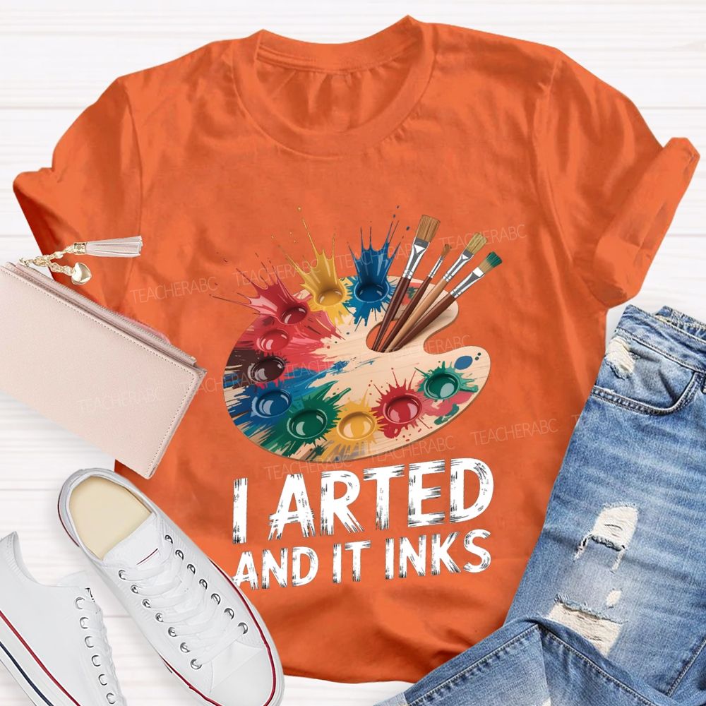 I Arted And It Inks Colored Dye Disc Art Teacher T-shirt