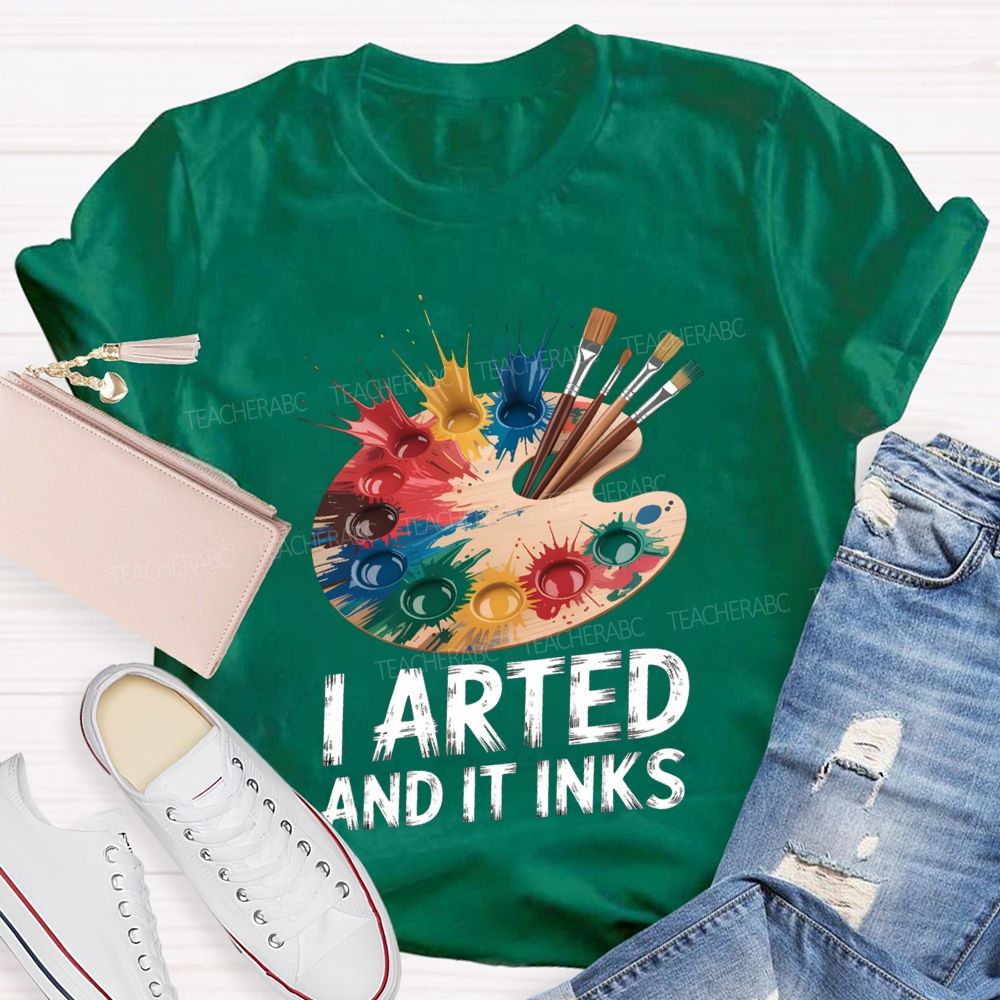 I Arted And It Inks Colored Dye Disc Art Teacher T-shirt