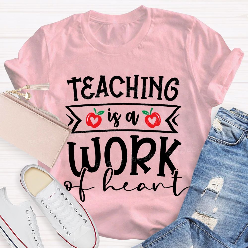 Teaching Is A Work Of Heart T-shirt