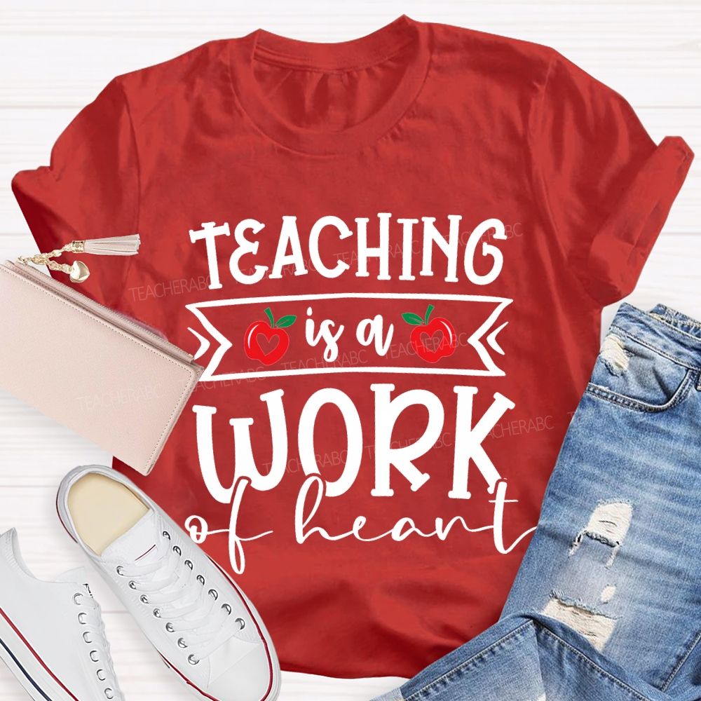 Teaching Is A Work Of Heart T-shirt