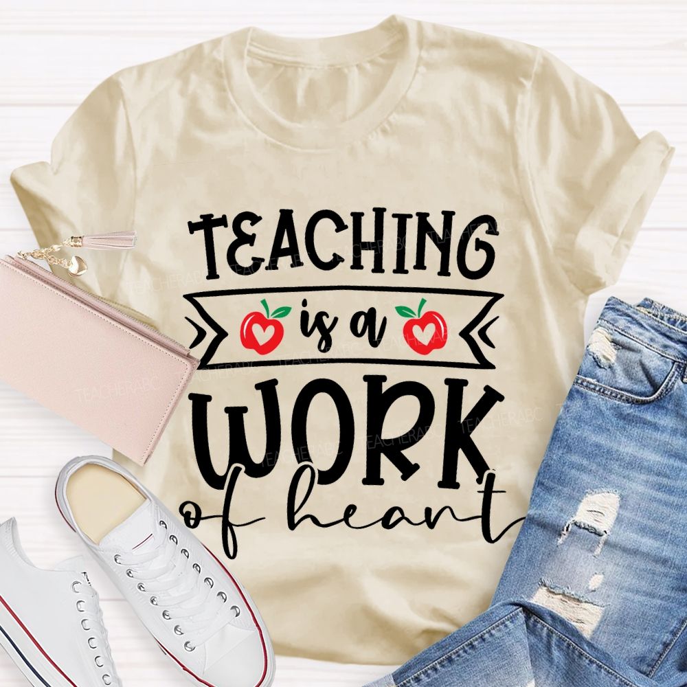 Teaching Is A Work Of Heart T-shirt